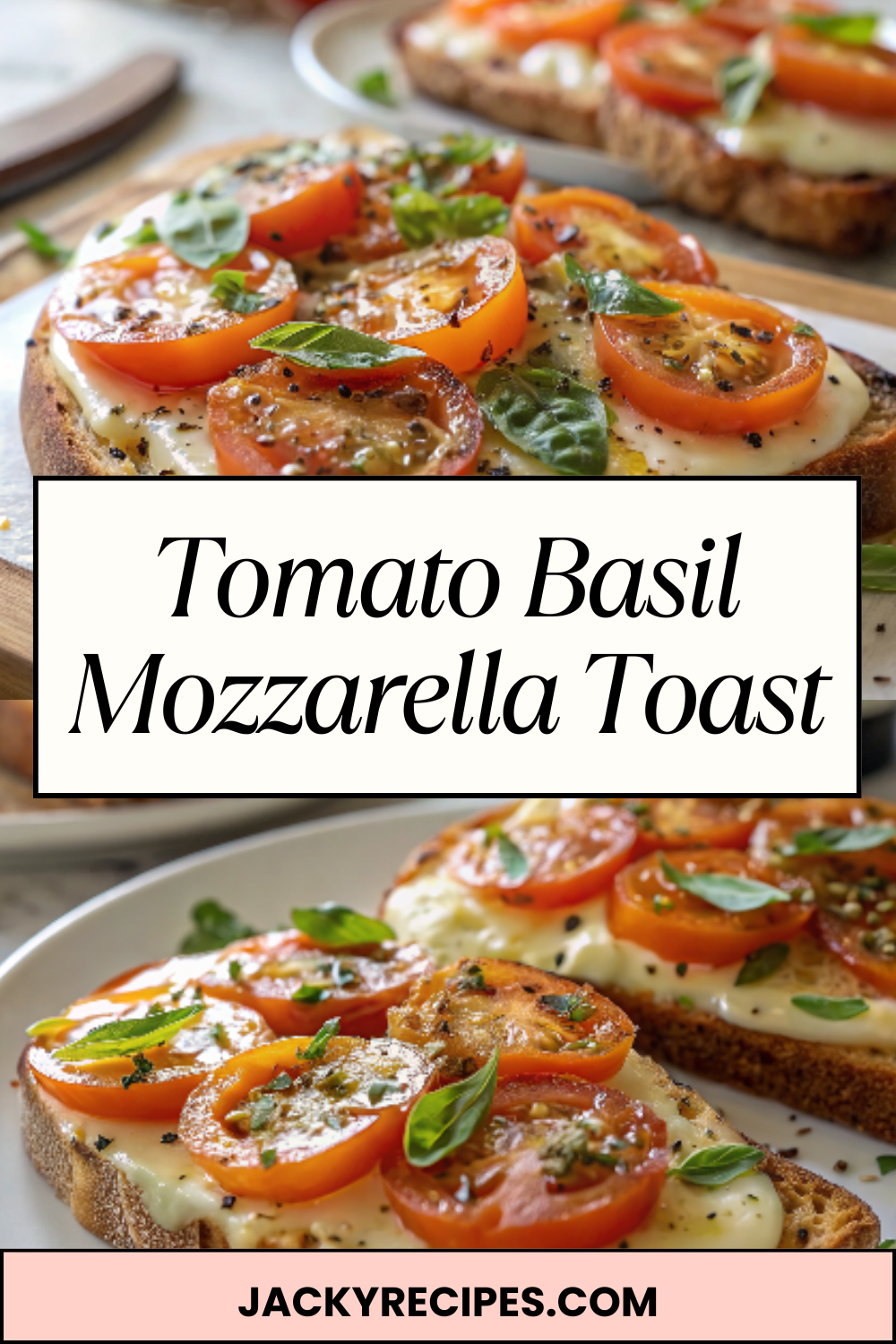 Tomato Basil Mozzarella Toast – Crispy Bread Topped With Juicy Tomatoes, Fresh Basil & Melty Cheese